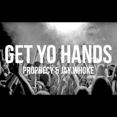 Prophecy & Jay Whoke - Get Yo Hands (Original Mix) FREE DOWNLOAD
