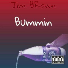JiM BRown - Bummin (Prod. Moshuun )