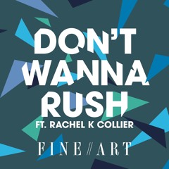 Dont Wanna Rush (ft. Rachel K Collier)