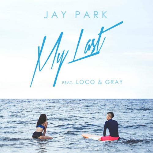 JAY PARK - My Last (feat. LOCO & GRAY)