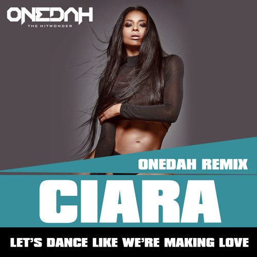 Stream Ciara - Dance Like We're Making Love (Onedah Remix)CluBBanger by  ONEDAH | Listen online for free on SoundCloud