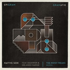 Gramatik - Native Son ft. Raekwon & Orlando Napier (The Noisy Freaks Remix)