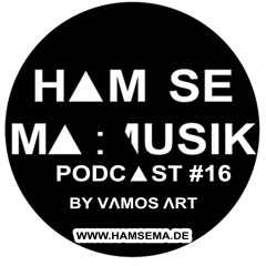 HAMSEMAMUSIK PODCAST#16 By VamosArt