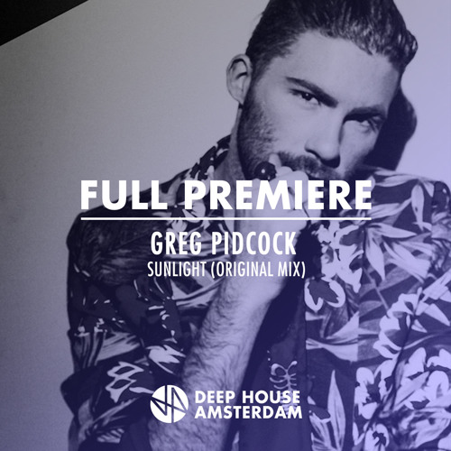 Full Premiere: Greg Pidcock - Sunlight (Original Mix)