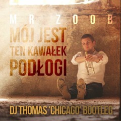 Jazzowski Feat MrZoob - Moj Jest Ten Kawalek Podlogi ( Dj Thomas Chicago Bootleg)
