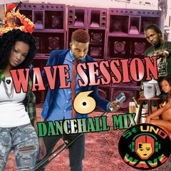 THE BIG BAD AND BRAVE SOUNDWAVE PRESENTS WAVE SESSION 6 DANCEHALL MIX