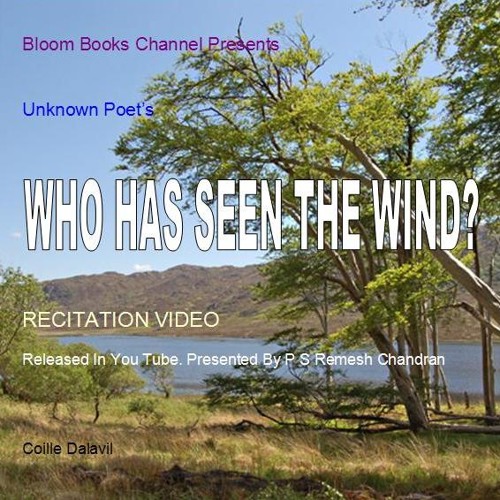 E 005 Who Has Seen The Wind? Unknown Poet By P S Remesh Chandran