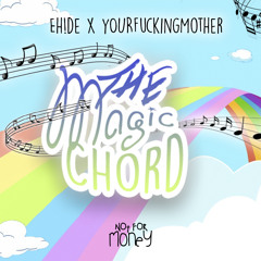 EH!DE x YourFuckingMother - The Magic Chord