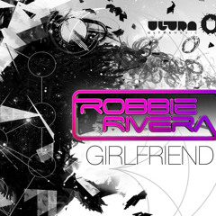 Robbie Rivera ft Modgik - Girlfriend (Club Mix) 2005  // FREE DOWNLOAD