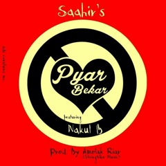 Saahir- Pyar Bekar Ft. Nakul B