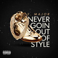 Never Goin Out Of Style [Prod. By Jahlil Beats]