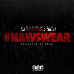 Cap1 -Naw Swear (Feat. 2 Chainz) Prod By Tm88
