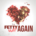 Fetty&#x20;Wap Again Artwork
