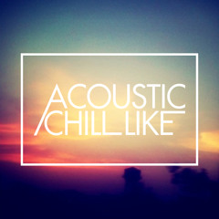 Acoustic / Chill Like