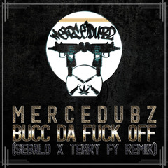 Mercedubz - Bucc Da Fuck Off (TERRY FY X SEBALO REMIX )[OUT NOW]