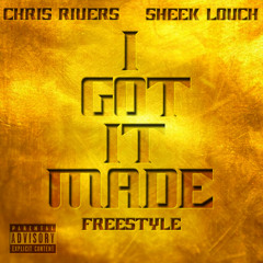 CHRIS RIVERS FT SHEEK LOUCH I GOT IT MADE (FREESTYLE) DAVELOVERMUSIC