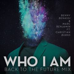 Benny Benassi & Marc Benjamin - Who I Am (ft. Christian Burns)(Back To The Future Mix)