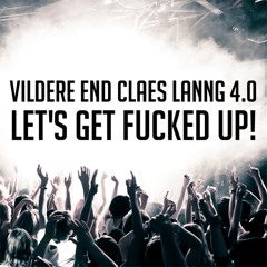 VILDERE END CLAES LANNG 4.0 (LET'S GET FUCKED UP!)