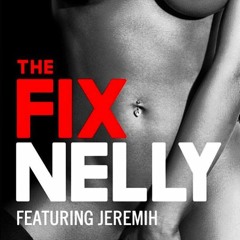 Nelly Feat. Jeremih - The Fix ( Edit By DJ Avraham B)