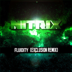 Nitrix - Fluidity (Exclusion Remix)