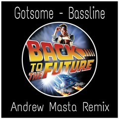 Gotsome - Bassline (Andrew Masta Remix){Free Download!}