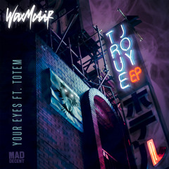 Wax Motif - Your Eyes (feat. TOTEM) [VIP Dub]