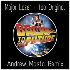 Major Lazer - Too Original (Andrew Masta Remix){Free Download}