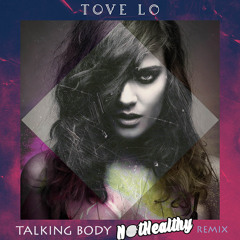 Tove Lo - Talking Body (Not Healthy Remix)