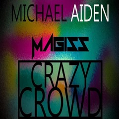 MAGISS & Michael Aiden Music - Crazy Crowd ''Free download''