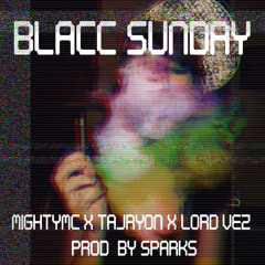 Blacc Sunday- MightyMc ft. Tajryon & Kurti$ [Prod.Sparks]