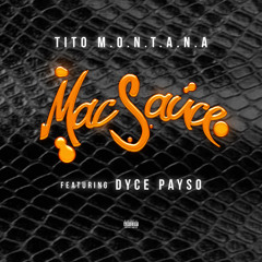 Tito M.O.N.T.A.N.A ft. Dyce Payso - Mac Sauce (Prod.  by Sour Deez)