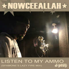 NOWCEEALLAH - LISTEN TO MY AMMO (SPAMONE'S LAZY FIRE MIX)