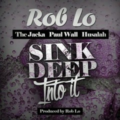 Sink Deep Into It Ft Paul Wall, The Jacka & Husalah