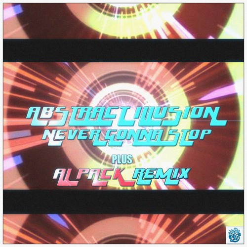 Abstract Illusion - Never Gonna Stop (Al Pack Remix - Out Now Juno Exclusive)