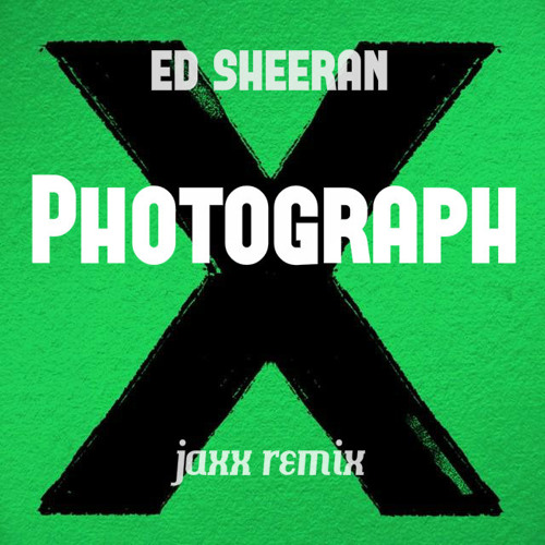 Ed Sheeran Photograph (jaxx remix) by Jaxx Listen