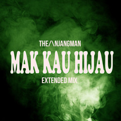 Mak Kau Hijau (Extended Mix)
