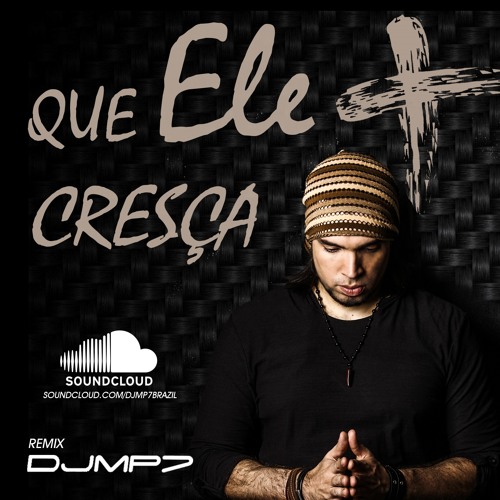 Que Ele Cresca Dj Mp7 Version By Djmp7brazil dj mp7 version by djmp7brazil