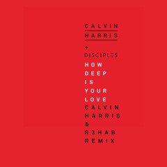 Calvin Harris & Disciples - How Deep Is Your Love (Calvin Harris & R3HAB Remix)