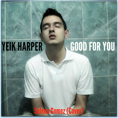 Stream Yeik Harper Good For You (Cover) by Jason Pérez Flórez