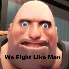 We Fight Like Men - Heavy Weapons Guy