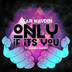 Only If It's You ft. Andres Castro
