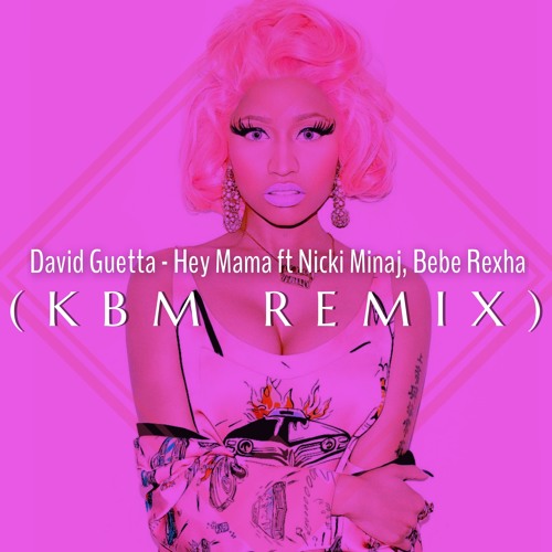 Stream David Guetta Hey Mama Ft Nicki Minaj Bebe Rexha Kbm Remix By Kbm Kabum Listen Online For Free On Soundcloud