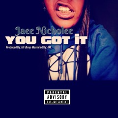 You Got It - Jaee Nicholee