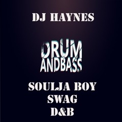 DJ Haynes - Soulja Boy - Swag(drum And Bass)