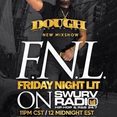 Dough From Da Go F.N.L. "Friday Night Lit" Mixshow On www.SwurvRadio.com (8-7-15)