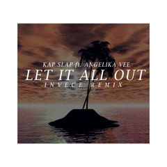 Kap Slap Ft. Angelika Vee  - Let It All Out (Invece's Tropical Remix)