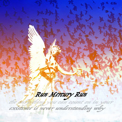 Run Mercury Run- "Never Understanding Why"