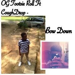 OG Tootsie Roll Ft CoughDrop - Bow Down