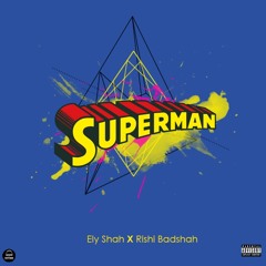 Superman|Ely Shah X Rishi Badshah|