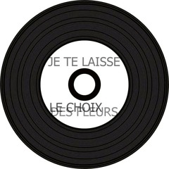 JE TE LAISSE LE CHOIX DES FLEURS